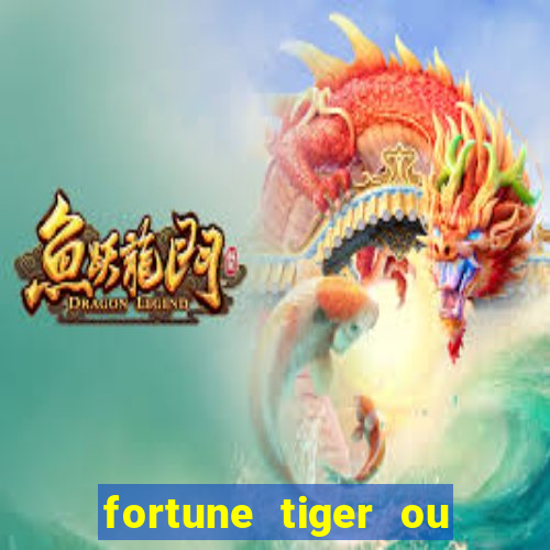 fortune tiger ou fortune ox